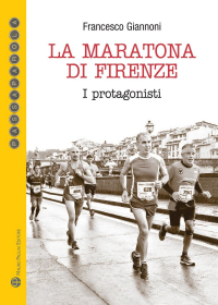 16552586187674-librolamaratonadifirenzeiprotagonistieditoremauropagliaieditoreanno2019