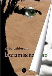 16552396413939-librolasciamisenzafiatoeditoremiraggiedizionianno2012