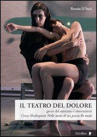 16552404840629-libroilteatrodeldoloregiocodelsintomoevisionarietacrazyshakespearenellemanidiunpazzorenudoeditoretitivillusanno2012