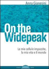 16552405175527-libroonthewidepeaklemiecelluleimpazzitelamiavitaeilmondoeditorepontesistoanno2015