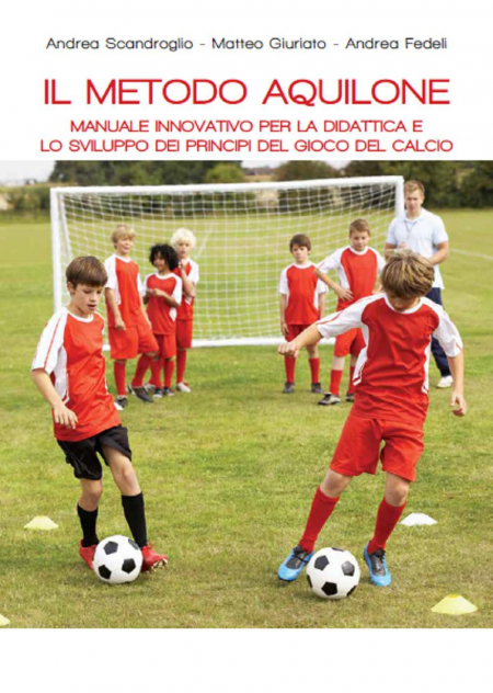 16552452270541-libroilmetodoaquilonemanualeinnovativoperladidatticaelosviluppodeiprincipidelgiocodelcalcioeditorecoachingsportanno2019