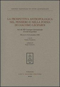 16552478575059-librolaprospettivaantropologicanelpensieroenellapoesiadigiacomoleopardiattidel12convegnointernazionaledistudileopardianirecanatisettembre2008editoreolschkianno2010