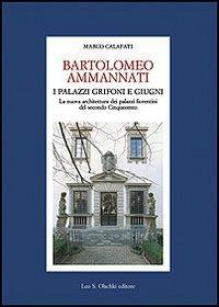 16552486543224-librobartolomeoammannatiipalazzigrifoniegiugnilanuovaarchitetturadeipalazzifiorentinidelsecondocinquecentoeditoreolschkianno2011