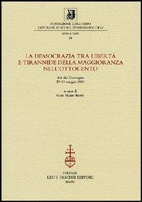 16552486625751-librolademocraziatralibertaetirannidedellamaggioranzanellottocentoattidella10giornataluigifirpo2930maggio2003editoreolschkianno2004