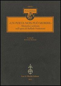 16552504229548-librounpoetanonpuomorirememoriaescritturanelloperadiraffaelepoidomanieditoreolschkianno2012