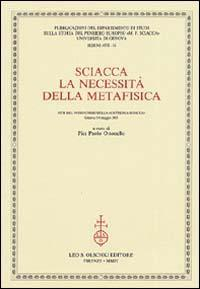 16552521336922-librosciaccalanecessitadellametafisicaattidel9corsodellacattedrasciaccagenova56maggio2003editoreolschkianno2004