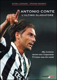 16552531354749-libroantoniocontelultimogladiatoreallajuventusvincerenoneimportanteelunicacosachecontaeditorebradipolibrianno2011