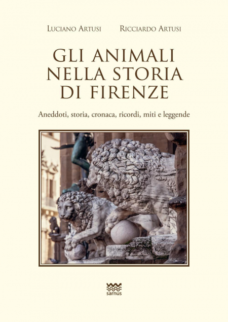 1655257774746-libroglianimalinellastoriadifirenzeaneddotistoriacronacaricordimitieleggendeeditoresarnusanno2018