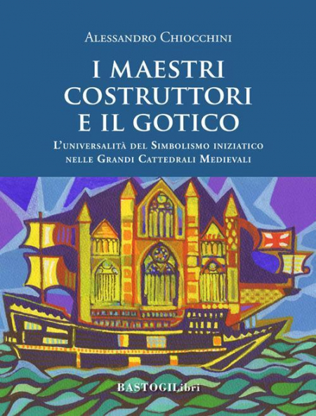 16552578607703-libroimaestricostruttorieilgoticoluniversalitadelsimbolismoiniziaticonellegrandicattedralimedievalinuovaedizeditorebastogilibrianno2019