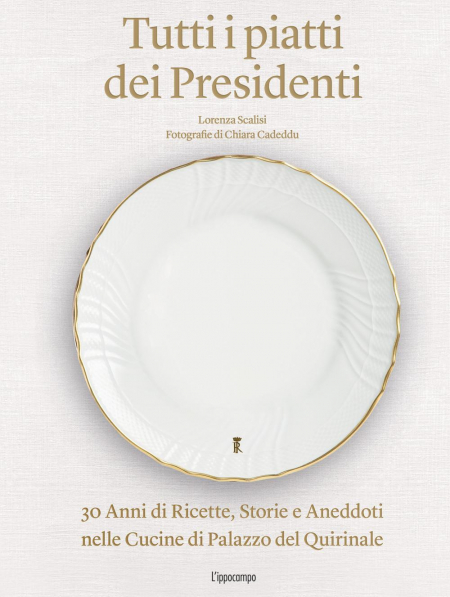 16552685903882-librotuttiipiattideipresidenti30annidiricettestorieeaneddotinellecucinedelpalazzodelquirinaleedizillustrataeditorelippocampoanno2021