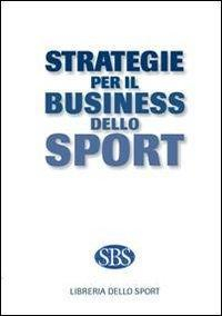 16552397462044-librostrategieperilbusinessdellosporteditorelibreriadellosportanno2011