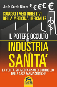 16552588148611-libroilpotereoccultodellindustriadellasanitaconosciiveriobiettividellamedicinaufficialilaveritasulsistemadicontrollodellecasefarmaceuticheeditoremacroedizionianno2021