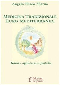 16552361907601-libromedicinatradizionaleeuromediterraneateoriaeapplicazionipraticheeditorelaparolaanno2008