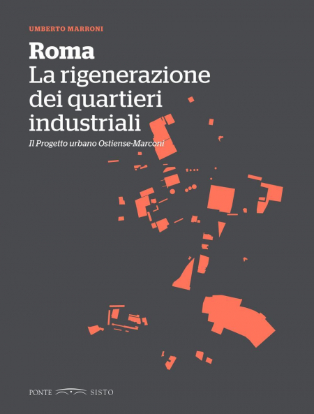 16552397139727-libroromalarigenerazionedeiquartieriindustrialiilprogettourbanoostiensemarconieditorepontesistoanno2018