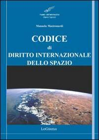 1655247003487-librocodicedidirittointernazionaledellospazioprincipalitattaticonvenzionierisoluzionieditorelogismaanno2014