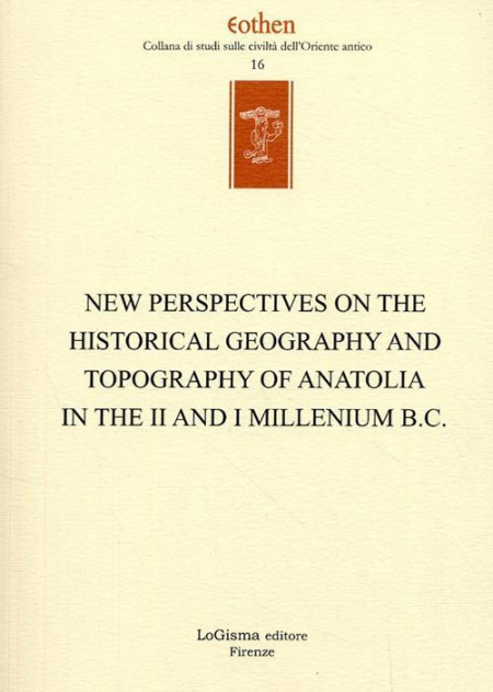 16552470062299-libronewperspectivesonthehistoricalgeographyandtopographyofanatoliaintheiiandimilleniumbceditorelogismaanno2008