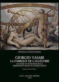 16552486737454-librogiorgiovasarilafabriquedelallegoriecultureetfonctiondelapersonnificationaucinquecentoeditoreolschkianno2011