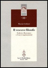 16552495342954-libroilvescovofilosofofedericoborromeoeisacriragionamentieditoreolschkianno2007