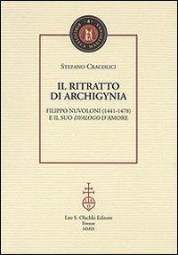 1655251266525-libroilritrattodiarchigyniafilipponuvoloni14411478eilsuodyalogodamoreeditoreolschkianno2009