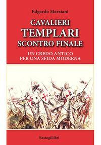 16552611082109-librocavalieritemplariscontrofinaleuncredoanticoperunasfidamodernaeditorebastogilibrianno2020