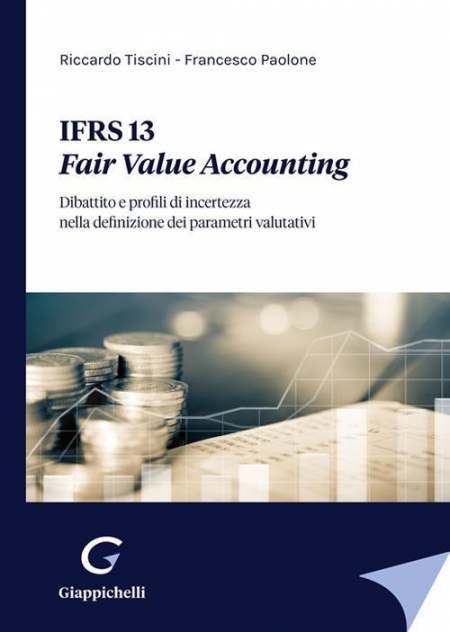 16552687900503-libroifrs13fairvalueaccountingdibattitoeprofilidiincertezzanelladefinizionedeiparametrivalutativieditoregiappichellianno2022