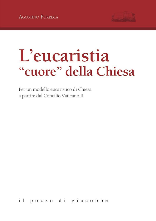 17277310307538-libroleucarestiacuoredellachiesaperunmodelloeucaristicodichiesaapartiredalconciliovaticanoiieditoreilpozzodigiacobbeanno2017