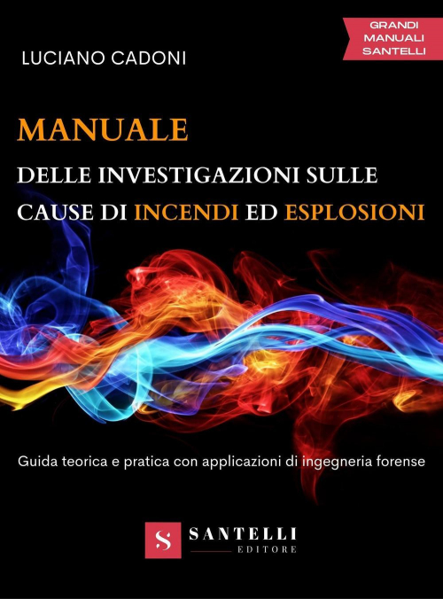 17277319059721-libromanualedelleinvestigazionisullecausediincendiedesplosioniguidateoricaepraticaconapplicazionidiingegneriaforenseeditoresantellianno2022