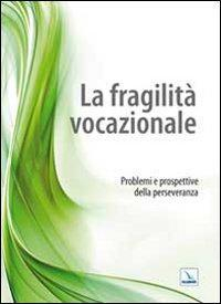 17277336577939-librolafragilitavocazionaleproblemieprospettivedellaperseveranzaeditoreelledicianno2010