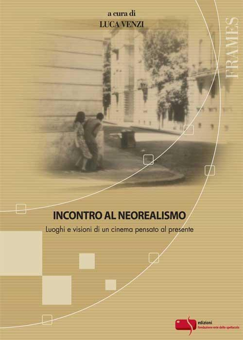 17277480633422-libroincontroalneorealismoluoghievisionidiuncinemapensatoalpresenteeditorefondazioneentedellospettacoloanno2008