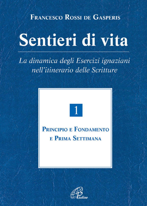 17277616540135-librosentieridivitaladinamicadeglieserciziignazianinellitinerariodellescritturevol1principioefondamentoeprimasettimanaeditorepaolineeditorialelibrianno2005