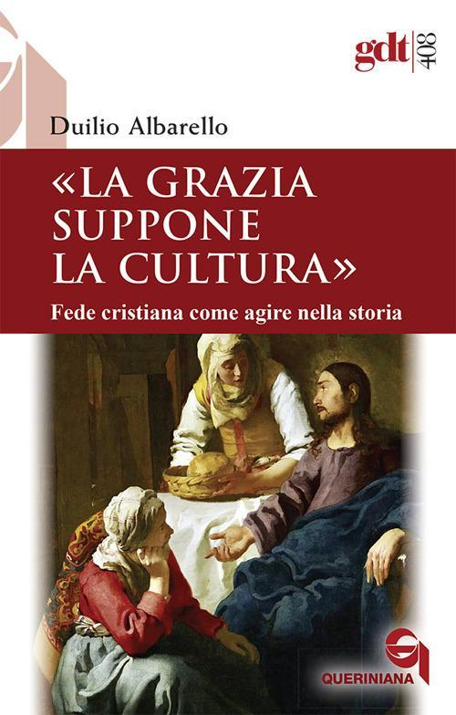 17277858448402-librolagraziasupponelaculturafedecristianacomeagirenellastoriaeditorequerinianaanno2018