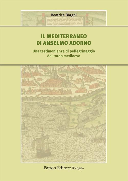 17277921203699-libroilmediterraneodianselmoadornounatestimonianzadipellegrinaggiodeltardomedioevoeditorepatronanno2020