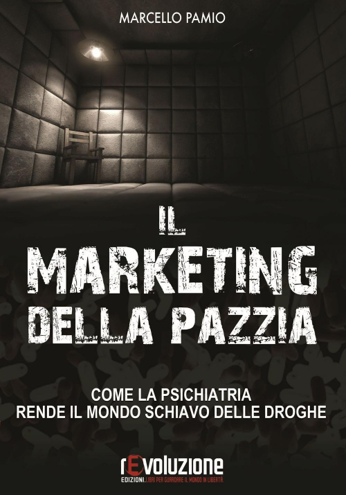 17277923798371-libroilmarketingdellapazziacomelapsichiatriarendeilmondoschiavodelledrogheeditorerevoluzioneanno2017