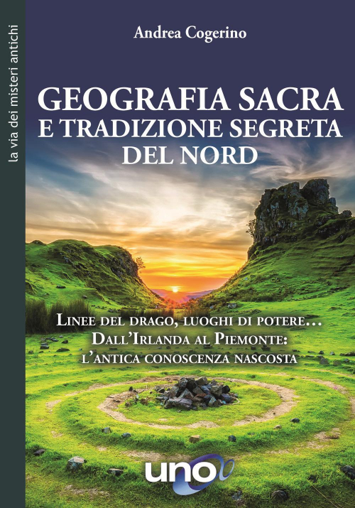 17277925741633-librogeografiasacraetradizionesegretadelnordlineedeldragoluoghidipoteredallirlandaalpiemontelanticaconoscenzanascostaeditoreunoeditorianno2020