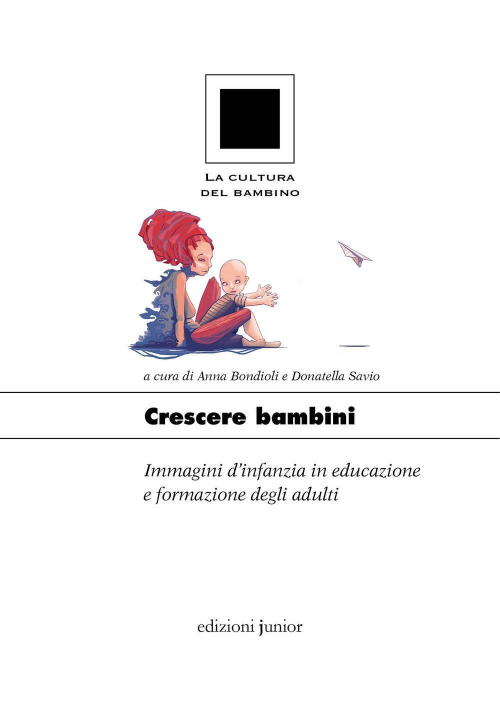 17277939137972-librocrescerebambiniimmaginidinfanziaineducazioneeformazionedegliadultieditorejunioranno2017