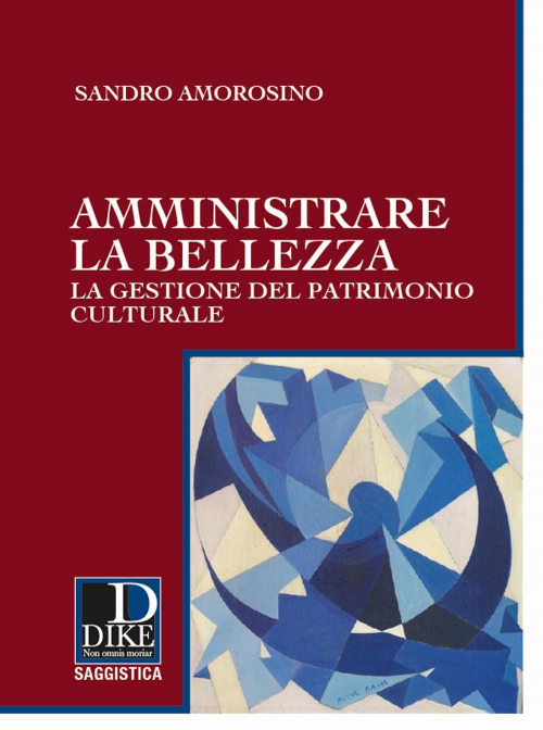 1727795998158-libroamministrarelabellezzalagestionedelpatrimonioculturaleeditoredikegiuridicaeditriceanno2021