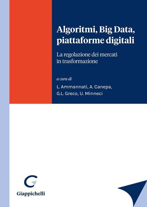 17277980109178-libroalgoritmibigdatapiattaformedigitalilaregolazionedeimercatiintrasformazioneeditoregiappichellianno2021