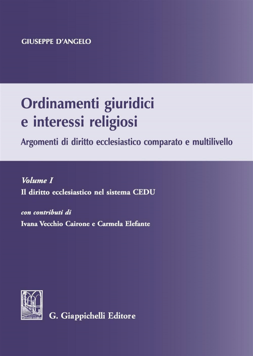 17277984655873-libroordinamentigiuridicieinteressireligiosiargomentididirittoecclesiasticocomparatoemultilivellovol1ildirittoecclesiasticonelsistemacedueditoregiappichellianno2017