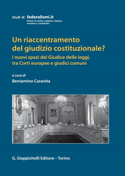 17277986053104-librounriaccentramentodelgiudiziocostituzionaleinuovispazidelgiudicedelleleggitracortieuropeeegiudicicomunieditoregiappichellianno2021