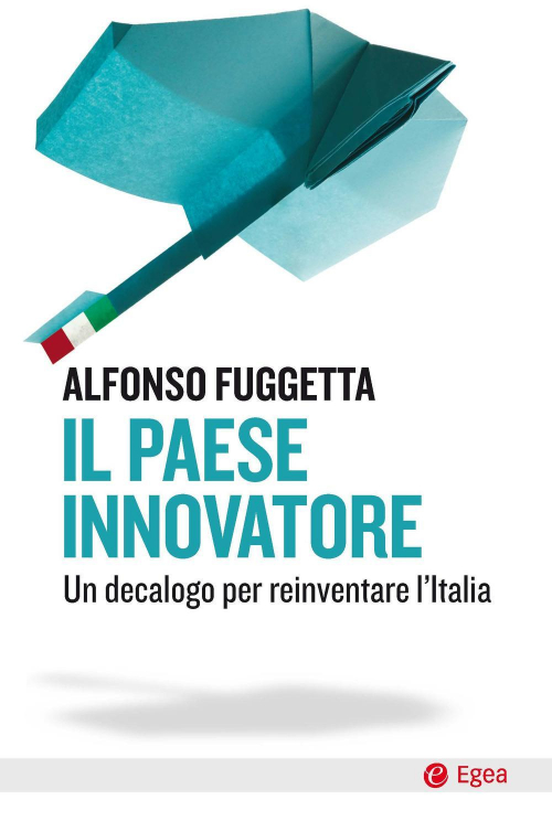 17277988449584-libroilpaeseinnovatoreundecalogoperreinventarelitaliaeditoreegeaanno2020