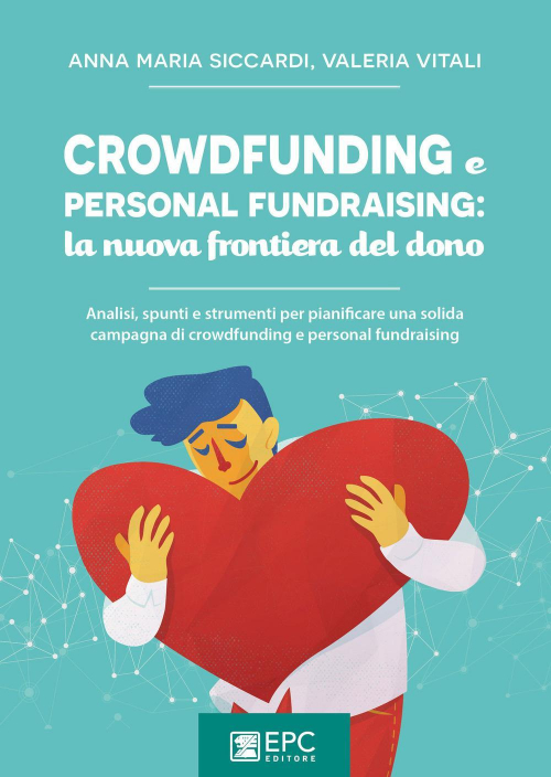 17277991658761-librocrowdfundingepersonalfundraisinglanuovafrontieradeldonoanalisispuntiestrumentiperpianificareunasolidacampagnadicrowdfundingepersonalfundraisingeditoreepcanno2018