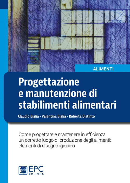 17277991936198-libroprogettazioneemanutenzionedistabilimentialimentaricomeprogettareemantenereinefficienzauncorrettoluogodiproduzionedeglialimentielementididisegnoigienicoeditoreepcanno2019