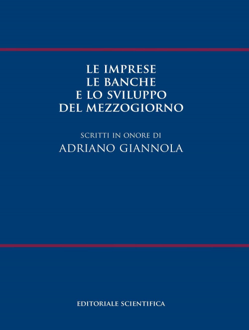 17277996916221-libroleimpreselebancheelosviluppodelmezzogiornoscrittiinonorediadrianogiannolaeditoreeditorialescientificaanno2017