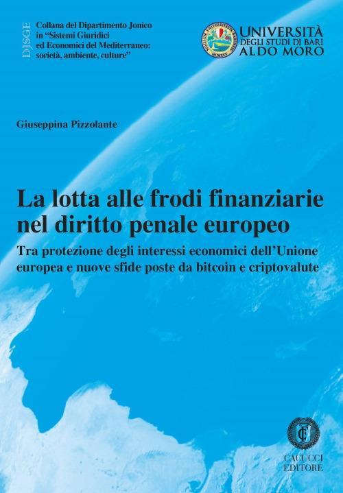 17277999127237-librolalottaallefrodifinanziarieneldirittopenaleeuropeotraprotezionedegliinteressieconomicidellunioneeuropeaenuovesfidepostedabitcoinecriptovalutenuovaedizeditorecacuccianno2019