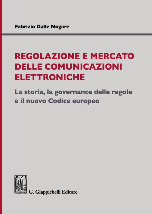 17278000532161-libroregolazioneemercatodellecomunicazionielettronichelastorialagovernancedelleregoleeilnuovocodiceeuropeoeditoregiappichellianno2019