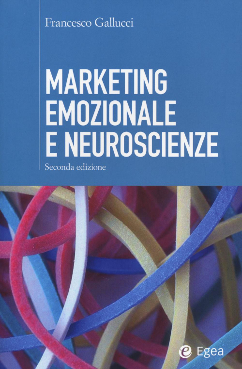 17278002484815-libromarketingemozionaleeneuroscienzeeditoreegeaanno2014