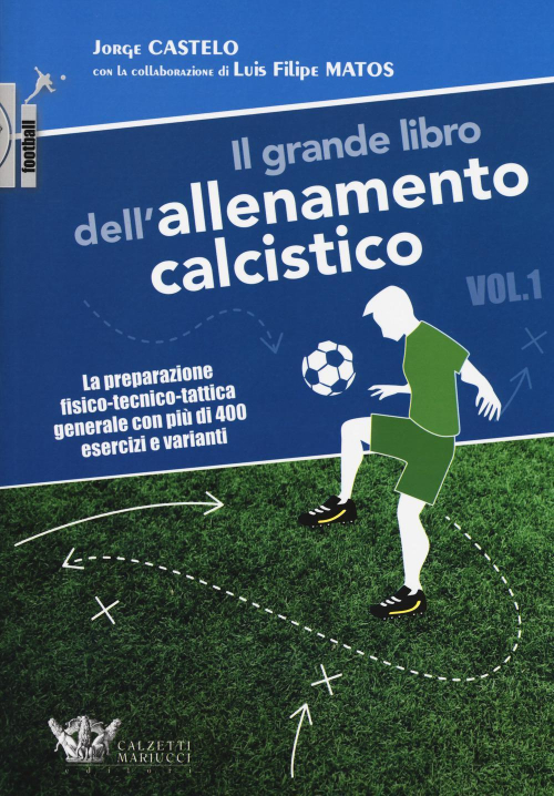 17278007238473-libroilgrandelibrodellallenamentocalcisticovol1lapreparazionefisicotecnicotatticageneraleconpiudi400esercizievariantieditorecalzettimariuccianno2019