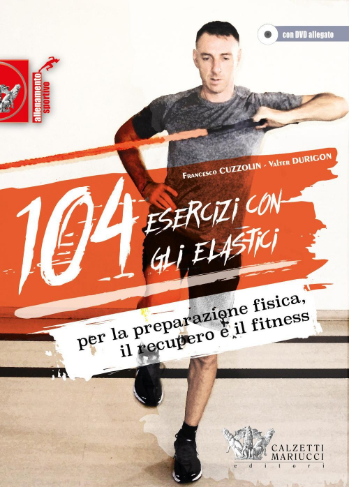 17278008234889-libro104eserciziconglielasticiperlapreparazionefisicailrecuperoeilfitnesscondvdeditorecalzettimariuccianno2015