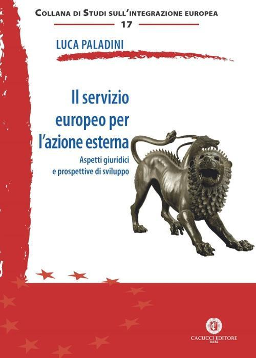 17278011297946-libroilservizioeuropeoperlazioneesternaaspettigiuridicieprospettivedisviluppoeditorecacuccianno2017