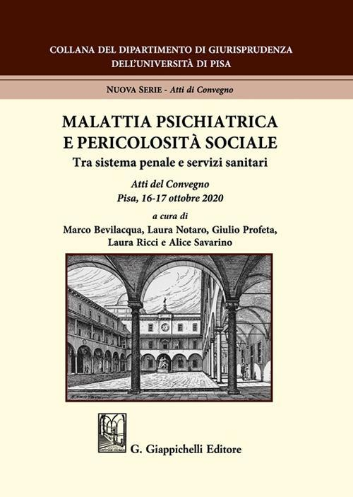 17278011469086-libromalattiapsichiatricaepericolositasocialetrasistemapenaleeservizisanitariattidelconvegnopisa1617ottobre2020editoregiappichellianno2021